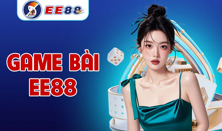 Sảnh game bài EE88 thiết kế giao diện đẹp, chuyên nghiệp